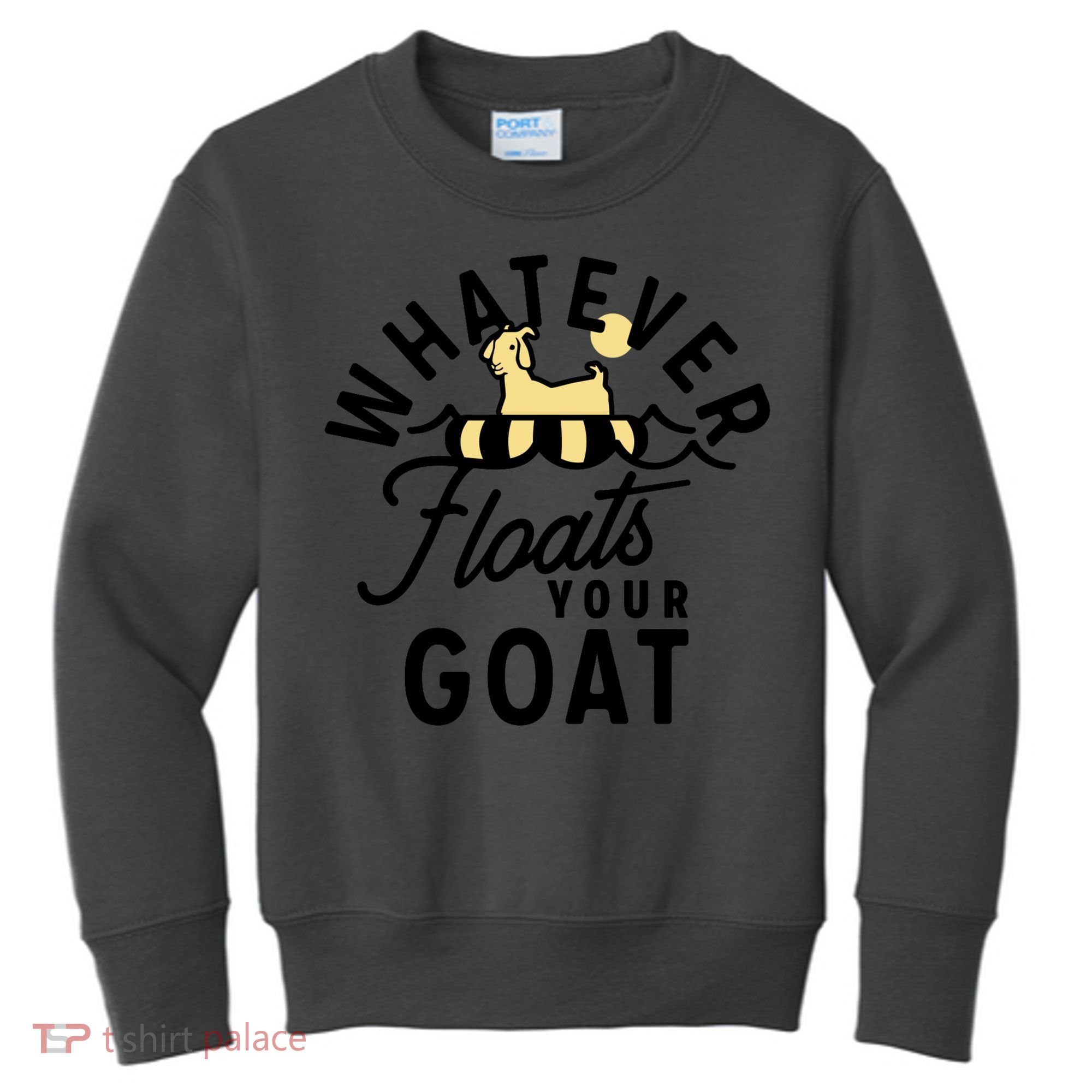 WHATEVER FLOATS YOUR GOAT Kids Sweatshirt