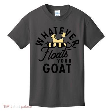 WHATEVER FLOATS YOUR GOAT Kids T-Shirt