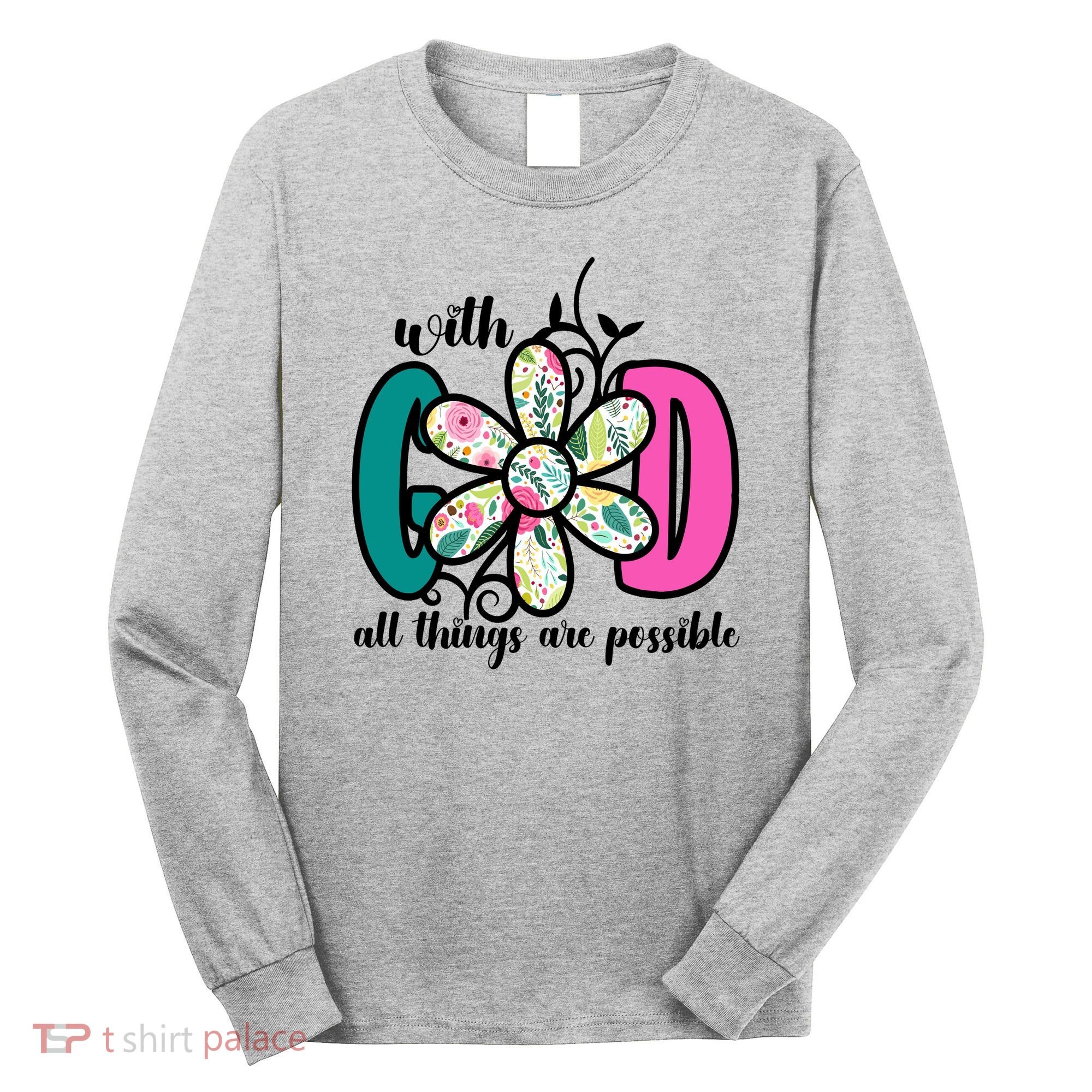 With God All Things Are Possible Floral Faith Long Sleeve Shirt