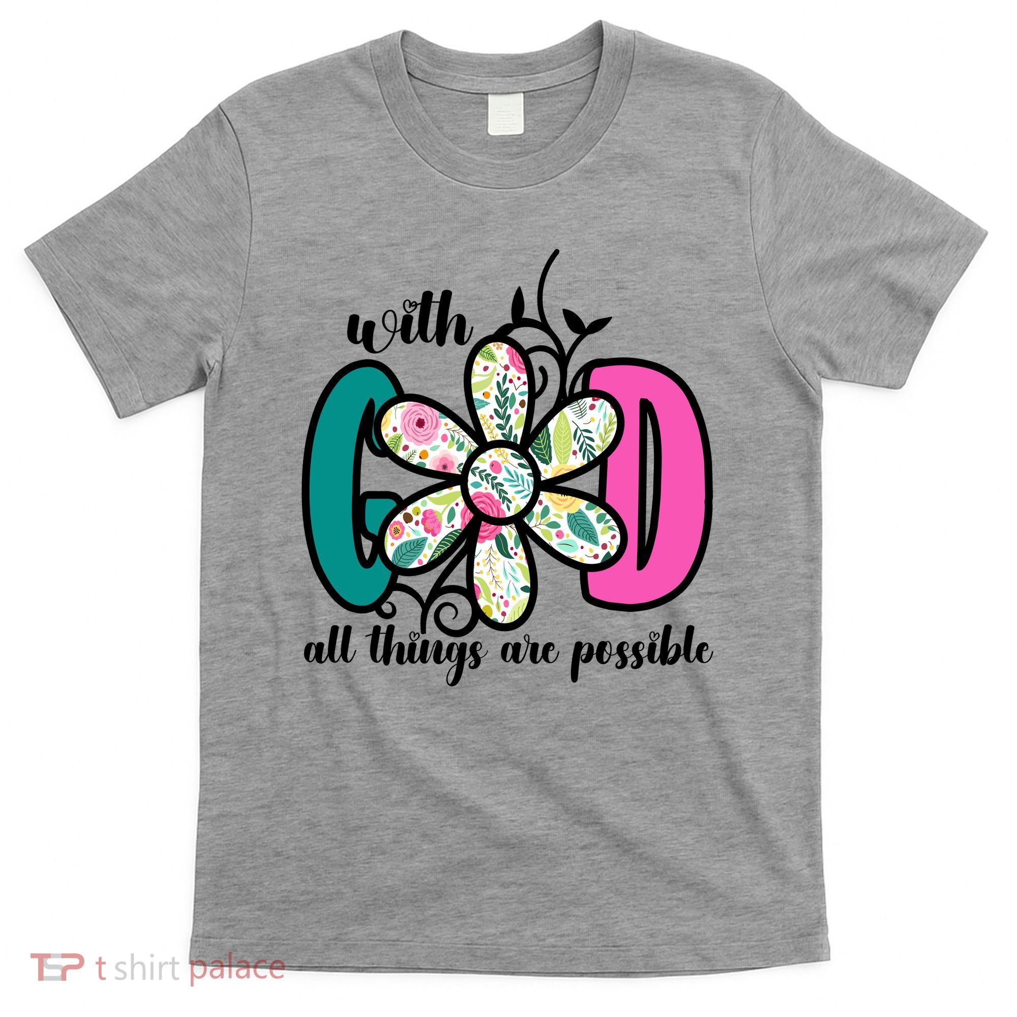 With God All Things Are Possible Floral Faith T-Shirt