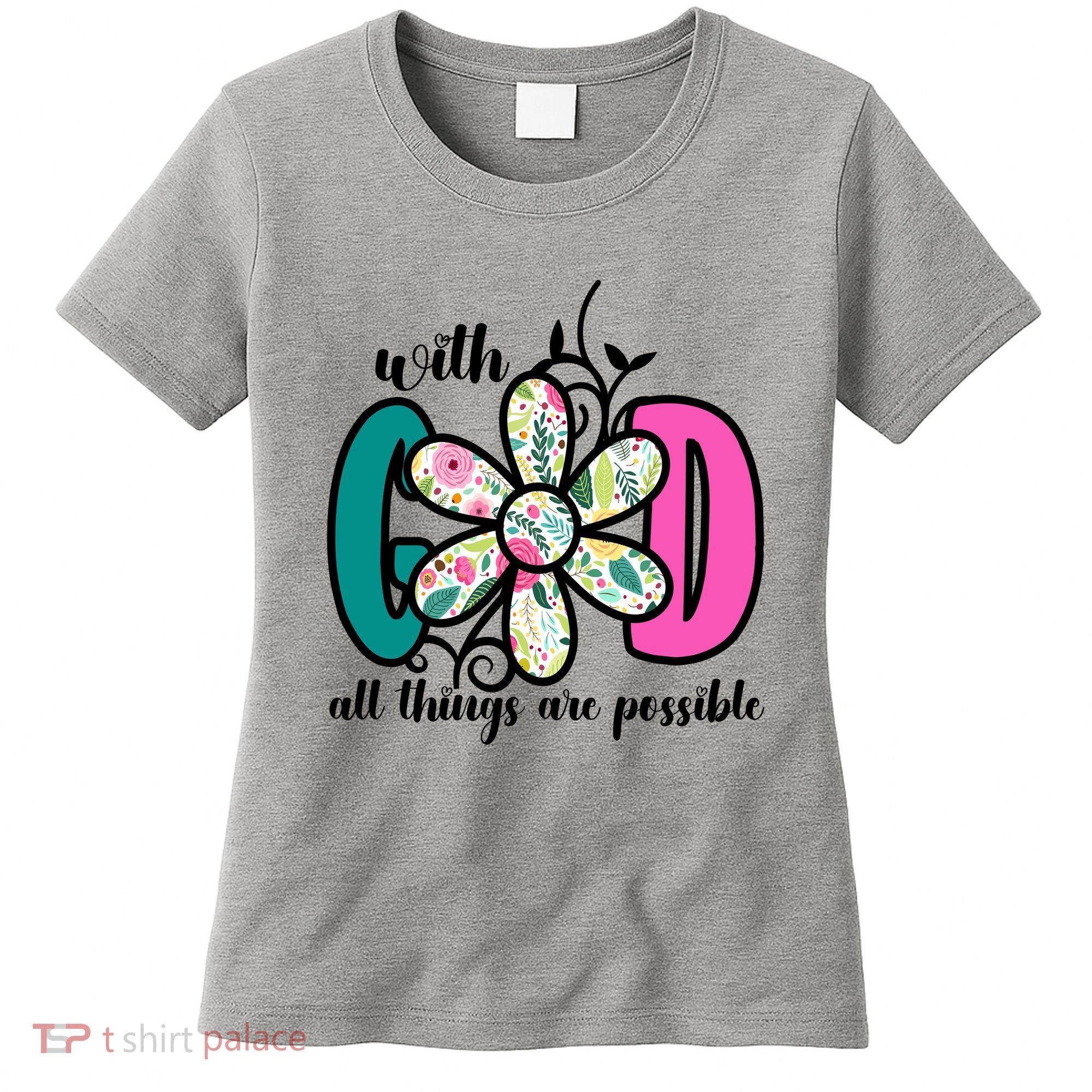 With God All Things Are Possible Floral Faith Women's T-Shirt