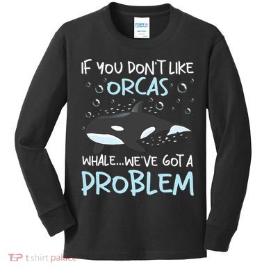We've Got A Problem Whale Lover Marine Biologist Whales Kids Long Sleeve Shirt