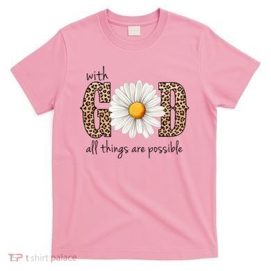 With God All Things Are Possible Sunflower T-Shirt