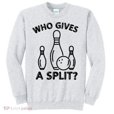 Who Gives A Split Funny Bowling Balls Sweatshirt