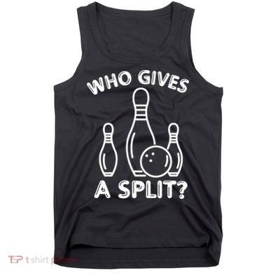 Who Gives A Split Funny Bowling Balls Tank Top