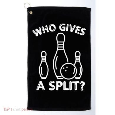 Who Gives A Split Funny Bowling Balls Golf Towel