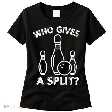 Who Gives A Split Funny Bowling Balls Women's T-Shirt