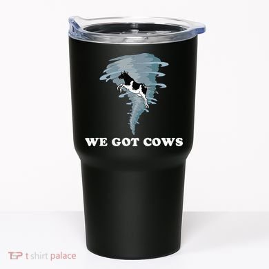 We Got Cows Tornado Chaser Tumbler