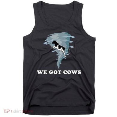 We Got Cows Tornado Chaser Tank Top