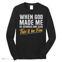 When God Created Me When God Made Me Funny God Long Sleeve Shirt thumb 0