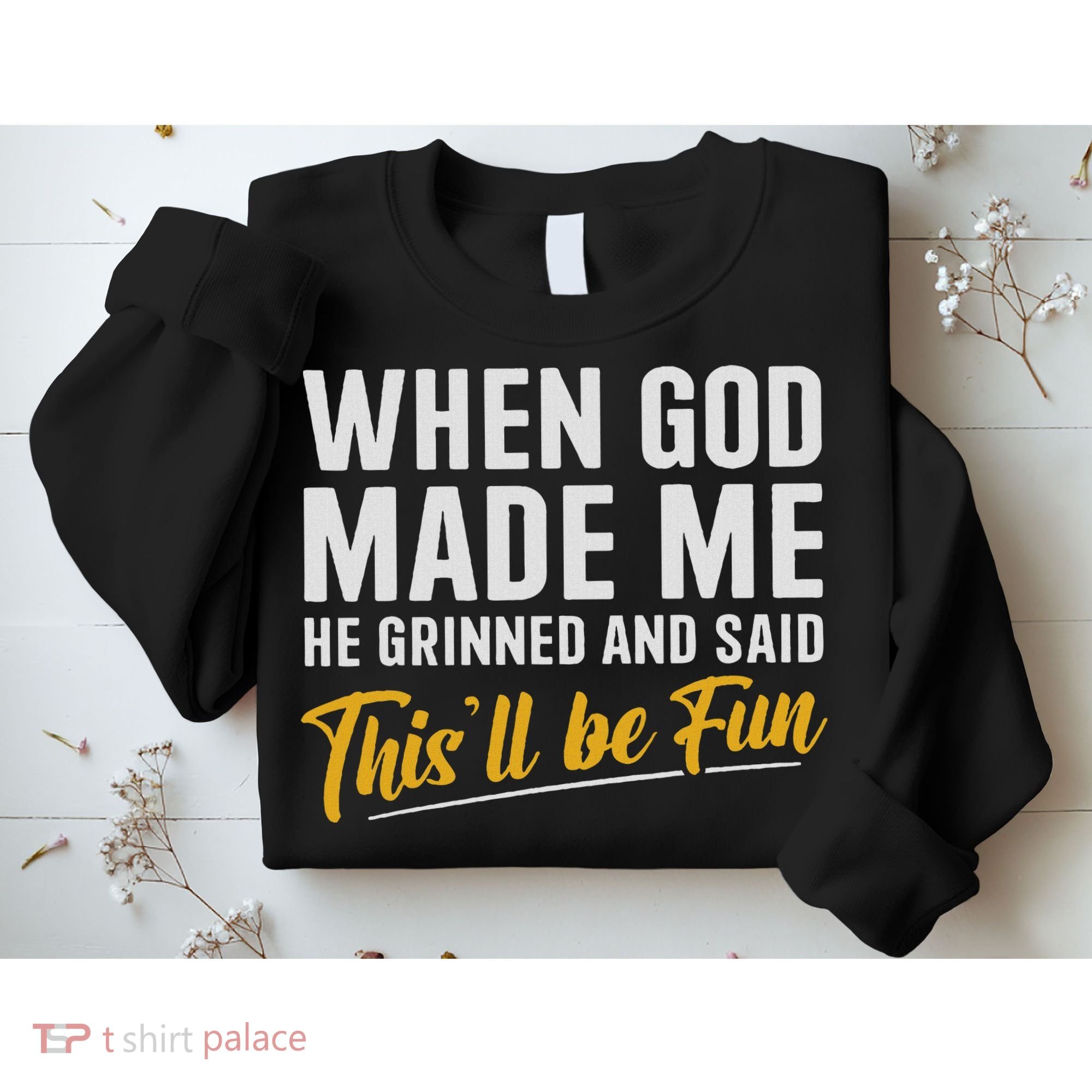 When God Created Me When God Made Me Funny God Sweatshirt