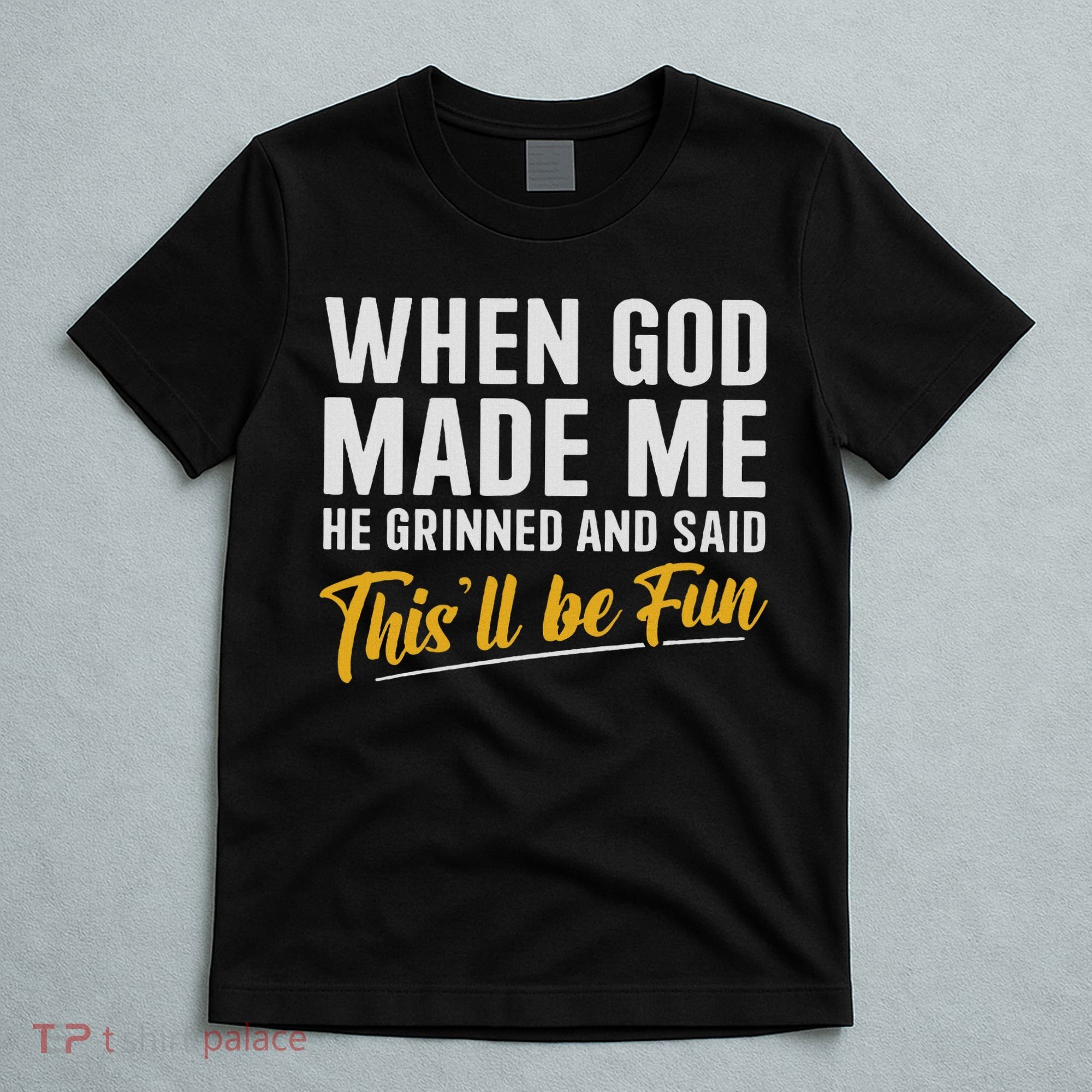When God Created Me When God Made Me Funny God T-Shirt