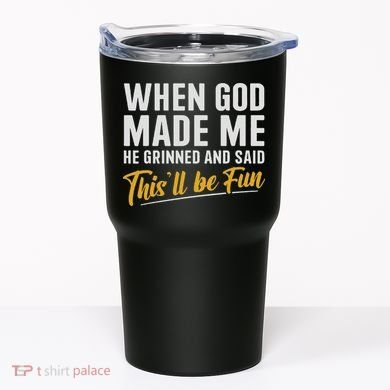 When God Created Me When God Made Me Funny God Tumbler