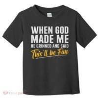 When God Created Me When God Made Me Funny God Toddler T-Shirt thumb 0