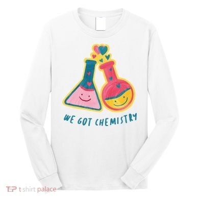 We Got Chemistry Cute Gift Long Sleeve Shirt