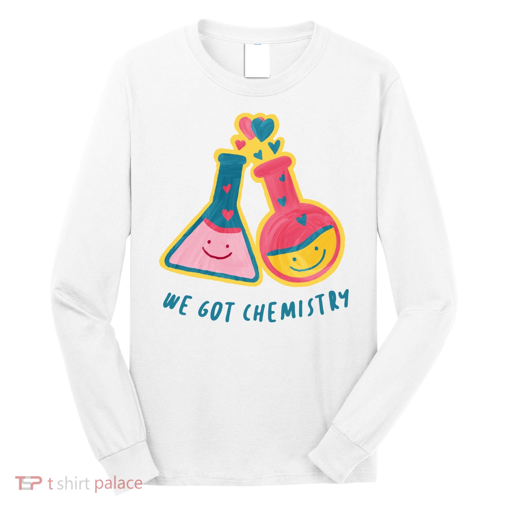 We Got Chemistry Cute Gift Long Sleeve Shirt