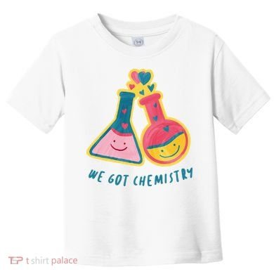 We Got Chemistry Cute Gift Toddler T-Shirt