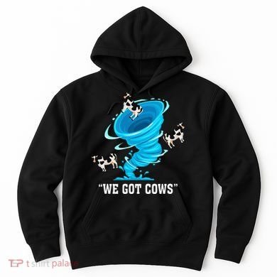 We Got Cows Funny Tornado Chaser Love Chasing Tornados Hoodie