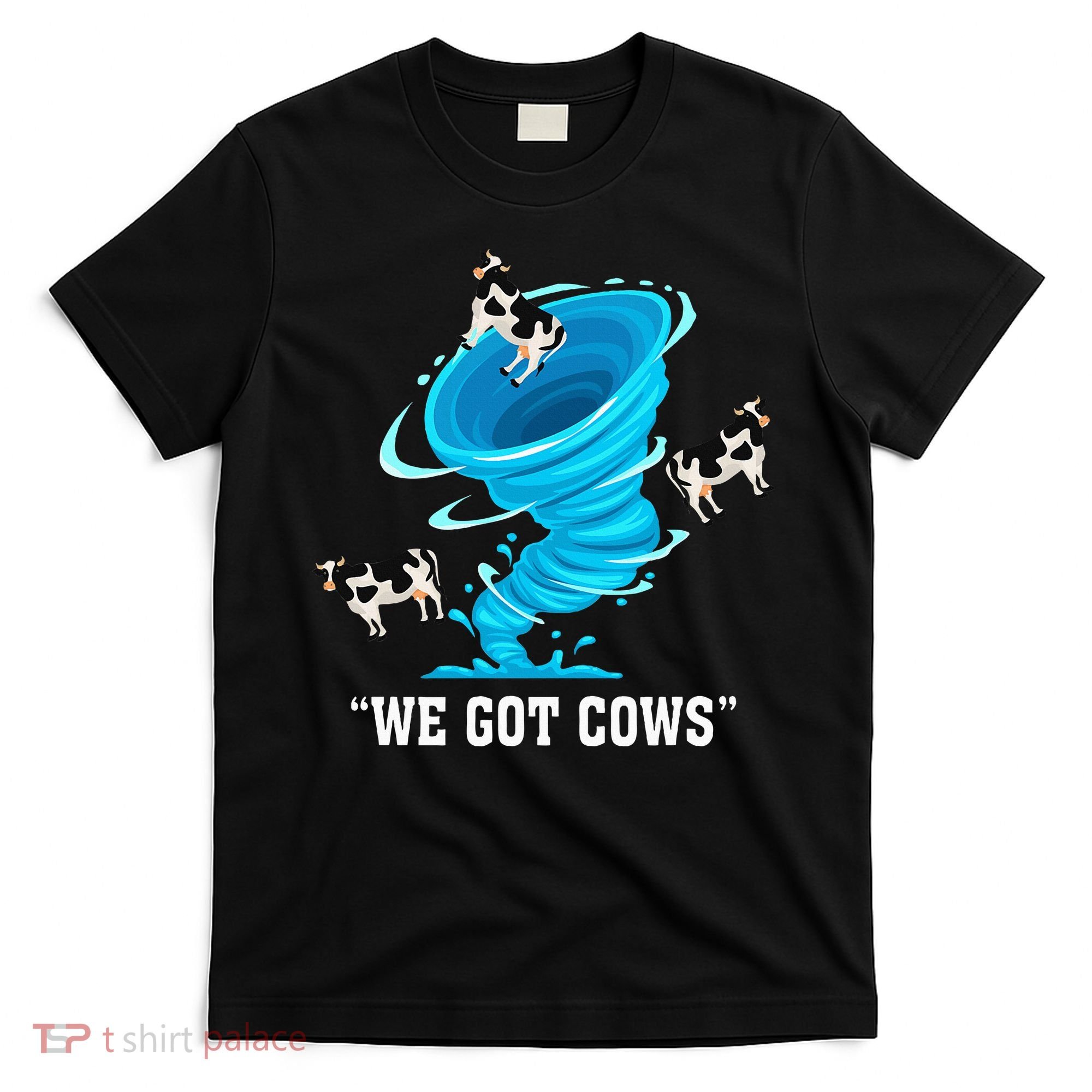 We Got Cows Funny Tornado Chaser Love Chasing Tornados T-Shirt