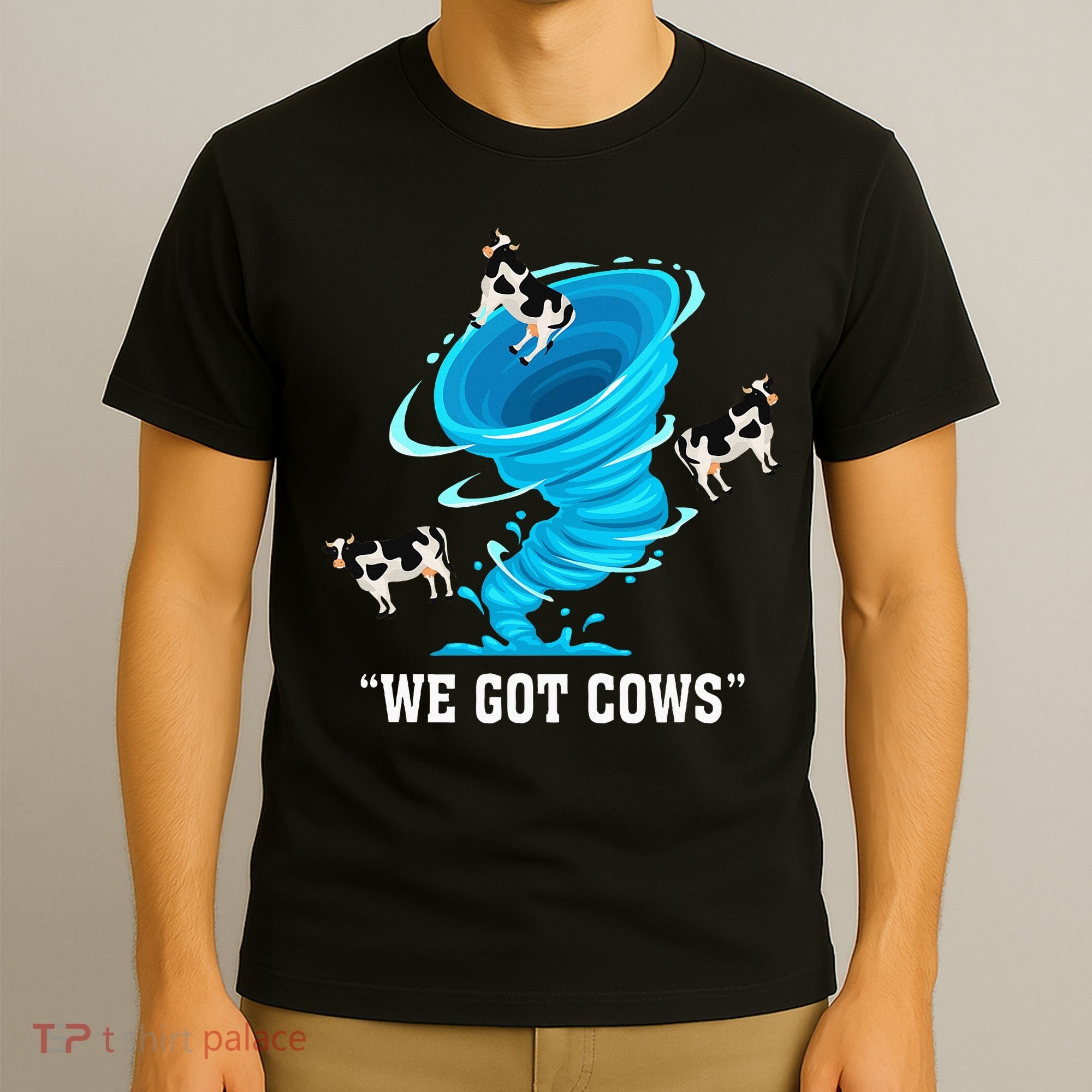 We Got Cows Funny Tornado Chaser Love Chasing Tornados T-Shirt