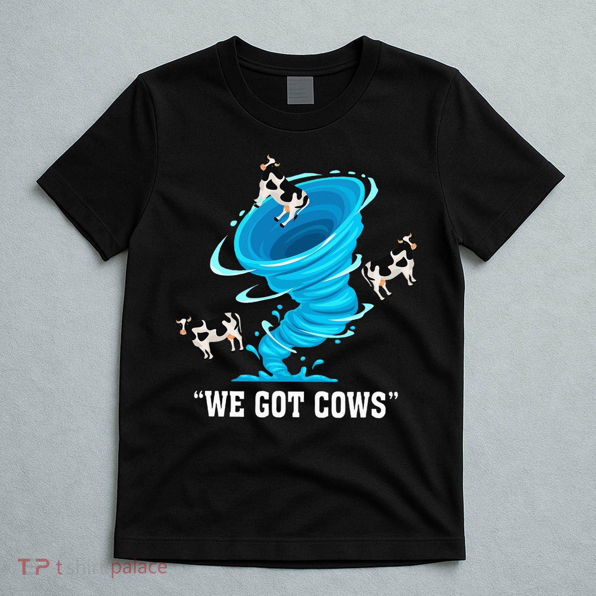 We Got Cows Funny Tornado Chaser Love Chasing Tornados T-Shirt