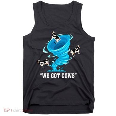 We Got Cows Funny Tornado Chaser Love Chasing Tornados Tank Top