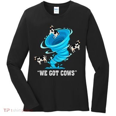We Got Cows Funny Tornado Chaser Love Chasing Tornados Women's Long Sleeve Shirt