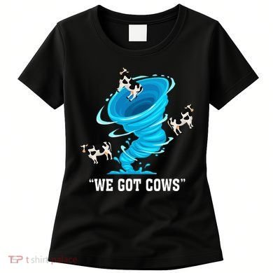 We Got Cows Funny Tornado Chaser Love Chasing Tornados Women's T-Shirt