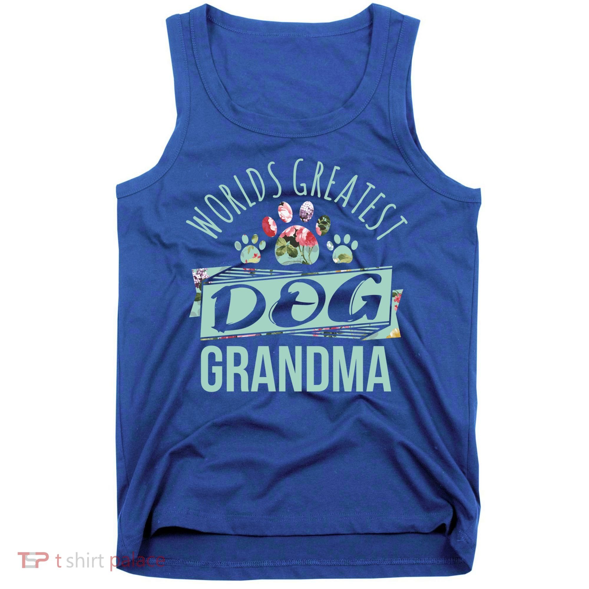 World's Greatest Dog Grandma Ever Pet Love Meaningful Gift Tank Top