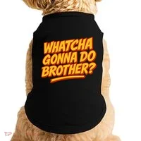 Whatcha Gonna Do Brother? Doggie Tank thumb 0