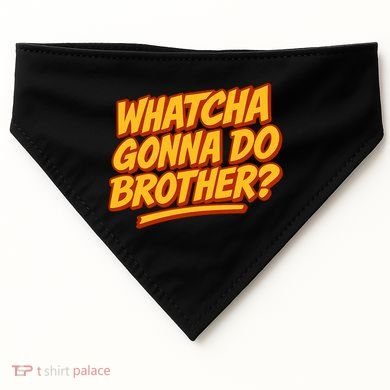 Whatcha Gonna Do Brother? USA-Made Doggie Bandana
