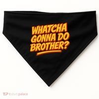 Whatcha Gonna Do Brother? USA-Made Doggie Bandana thumb 0