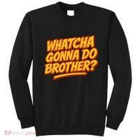 Whatcha Gonna Do Brother? Sweatshirt thumb 0
