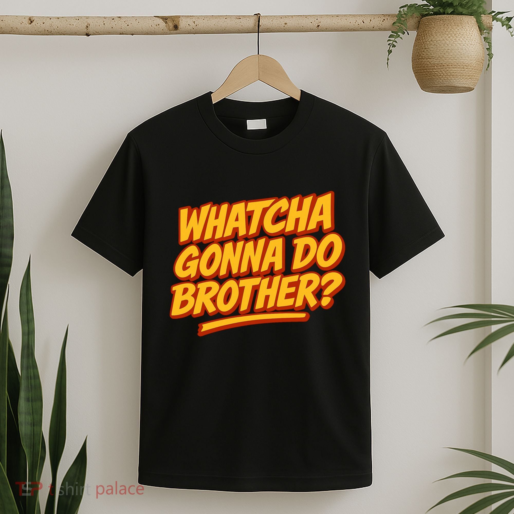 Whatcha Gonna Do Brother? T-Shirt