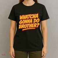 Whatcha Gonna Do Brother? T-Shirt thumb 4