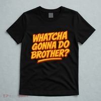 Whatcha Gonna Do Brother? T-Shirt thumb 5
