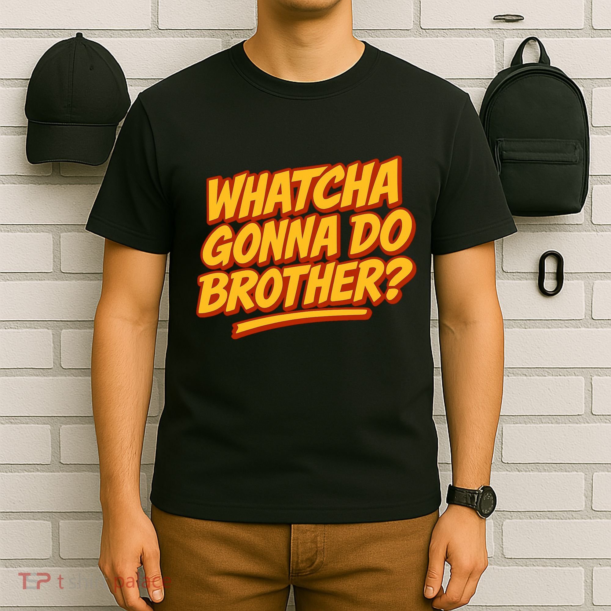 Whatcha Gonna Do Brother? T-Shirt