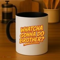 Whatcha Gonna Do Brother? Coffee Mug thumb 4
