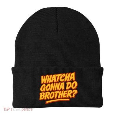 Whatcha Gonna Do Brother? Beanie