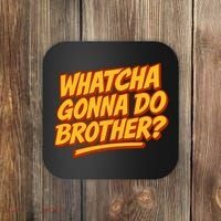 Whatcha Gonna Do Brother? Coaster thumb 0