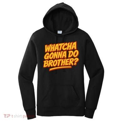 Whatcha Gonna Do Brother? Women's Hoodie