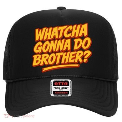 Whatcha Gonna Do Brother? Hat