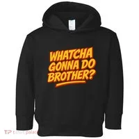 Whatcha Gonna Do Brother? Toddler Hoodie thumb 0