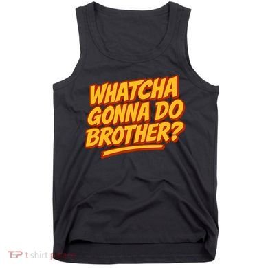 Whatcha Gonna Do Brother? Tank Top