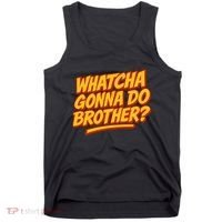 Whatcha Gonna Do Brother? Tank Top thumb 0