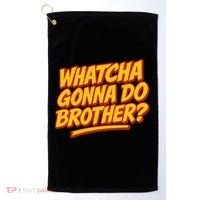 Whatcha Gonna Do Brother? Golf Towel thumb 0