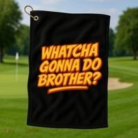 Whatcha Gonna Do Brother? Golf Towel thumb 1