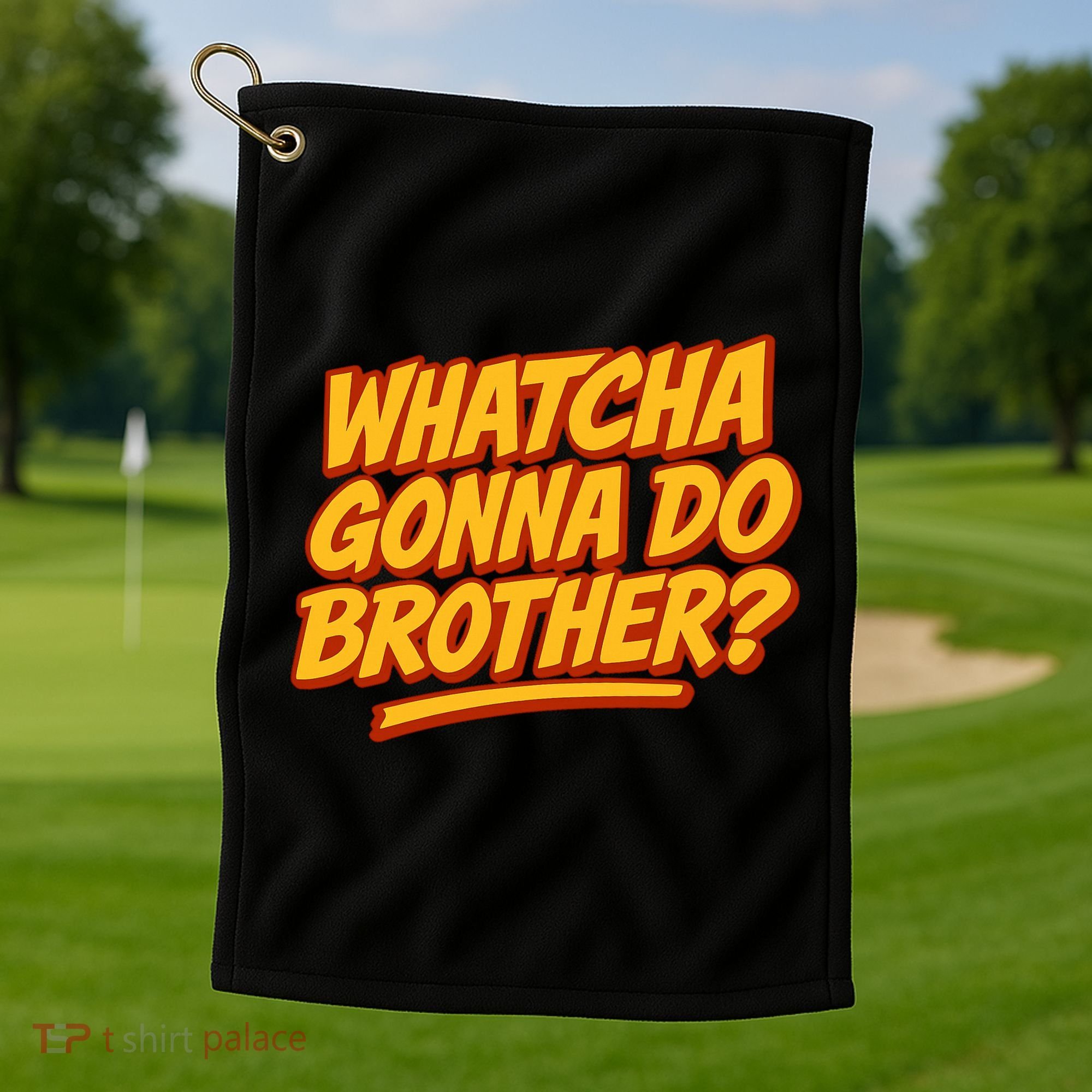 Whatcha Gonna Do Brother? Golf Towel