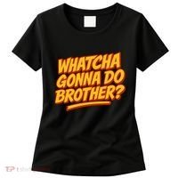 Whatcha Gonna Do Brother? Women's T-Shirt thumb 0
