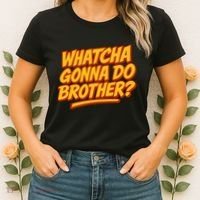 Whatcha Gonna Do Brother? Women's T-Shirt thumb 2